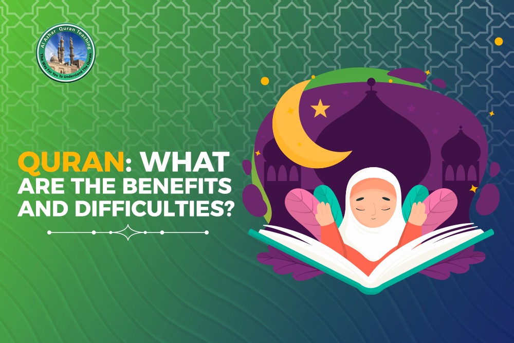 Quran: What Are The Benefits And Difficulties?