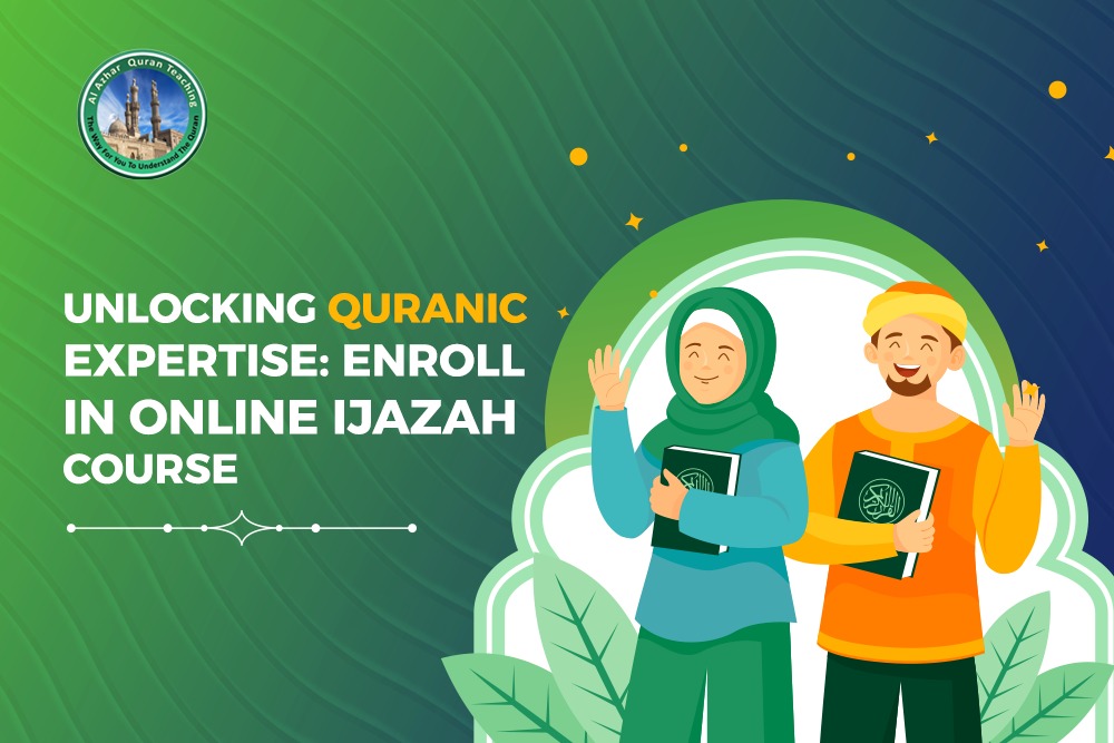Al-Azhar Quran Teaching | Unlocking Quranic Expertise: Enroll in Online Ijazah Course