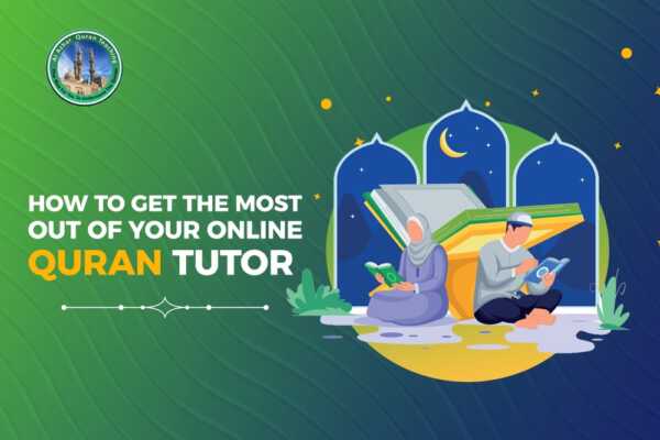 How to get the most out of your online Quran tutor