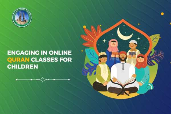 Engaging in Online Quran Classes for Children