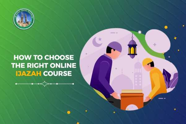 How to Choose the Right Online Ijazah Course