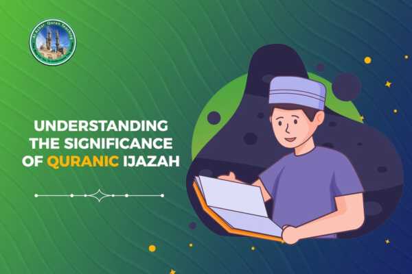 Understanding the Significance of Quranic Ijazah