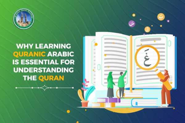 Why Learning Quranic Arabic is Essential for Understanding the Quran